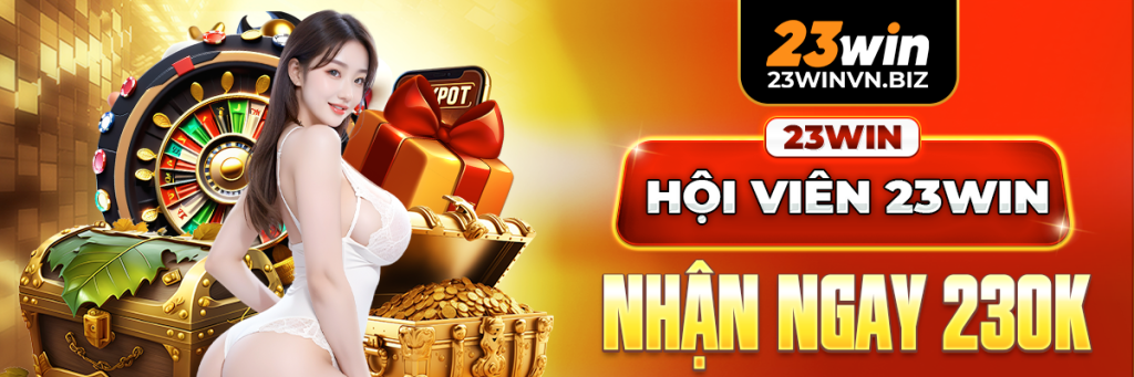 Đăng ký 23win nhận ngay 230k