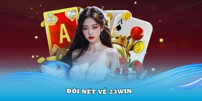 Thông tin giới thiệu chi tiết về 23Win