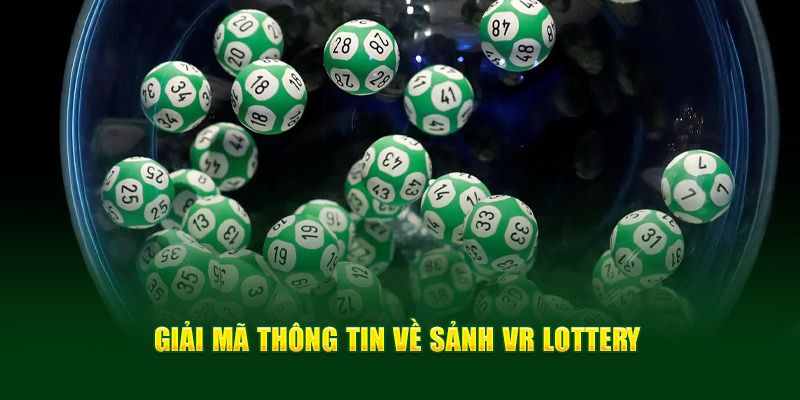 Tổng quan về sảnh VR Lottery tại nhà cái 23Win